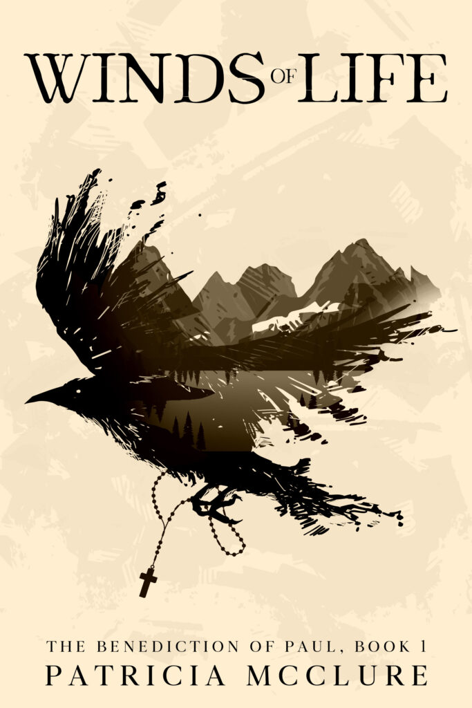Book cover, a raven grasping a rosary with mountains in the background. Title "Winds of Life" a novel by Patricia McClure. Book 1 of the Benediction of Paul